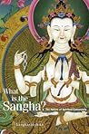What Is the Sangha: The Nature of Spiritual Community What Is the Sangha: The Nature of Spiritual Community
