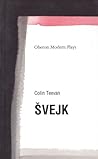 Svejk: based on the The Good Soldier Svejk by Jaroslav Hasek (Oberon Modern Plays)