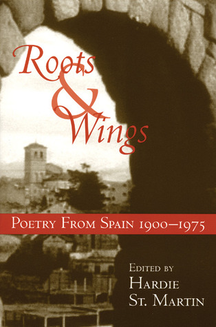 Roots & Wings: Poetry From Spain 1900-1975 (Bilingual English/Spanish Edition)
