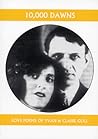 10,000 Dawns: The Love Poems of Yvan and Claire Goll