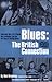 Blues: The British Connection: The Stones, Clapton, Fleetwood Mac and the Story of Blues in Britain