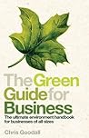 The Green Guide for Business: The Ultimate Environment Handbook for Businesses of All Sizes
