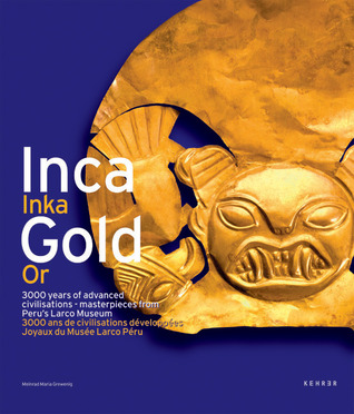 IncaGold: 3000 years of advanced civilisations - masterpieces from Peru's Larco Museum (French Edition)