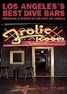 Los Angeles's Best Dive Bars: Drinking and Diving in the City of Angels Los Angeles's Best Dive Bars: Drinking and Diving in the City of Angels