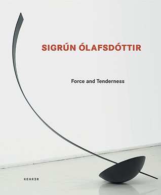 Sigrún Ólafsdóttir - Force and Tenderness