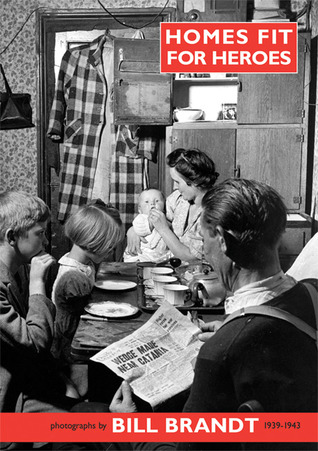 Homes Fit For Heroes: Photographs By Bill Brandt 1939-43 (Hardcover)