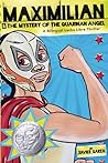 Maximilian & the Mystery of the Guardian Angel (Max's Lucha Libre Adventures #1) Maximilian & the Mystery of the Guardian Angel