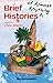 Brief Histories of Almost Anything 50 Savvy Slices of our Global Past by Chris Brazier
