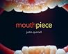 Mouthpiece by Justin Quinnell