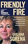 Friendly Fire: The Remarkable Story of a Journalist Kidnapped in Iraq, Rescued by an Italian Secret Service Agent, and Shot by U.S. Forces