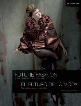 Future Fashion (El Futuro De La Moda): Innovative Materials and Technology (English and Spanish Edition)