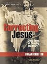 Correcting Jesus: 2000 Years of Changing the Story