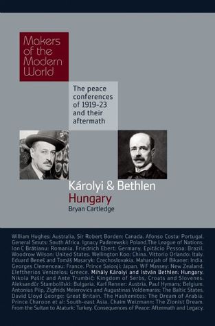 Károlyie & Bethlen, Hungary: Makers of the Modern World, The Peace Conferences of 1919-23 and Their Aftermarth