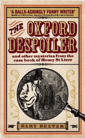 The Oxford Despoiler: And Other Mysteries from the Case Book of Henry St Liver