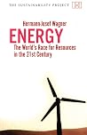 Energy: The Worlds Race for Resources in the 21st Century (Sustainability Project)