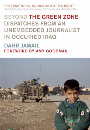 Beyond the Green Zone: Dispatches from an Unembedded Journalist in Occupied Iraq (Hardcover)