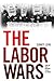 The Labor Wars: From the Molly Maguires to the Sit Downs (Jon Kelley Wright Workers' Memorial Books)