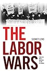 The Labor Wars: From the Molly Maguires to the Sit Downs (Jon Kelley Wright Workers' Memorial Books) The Labor Wars: From the Molly Maguires to the Sit Downs (Jon Kelley Wright Workers' Memorial Books)