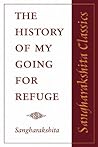The History of My Going for Refuge (Sangharakshita Classics) The History of My Going for Refuge (Sangharakshita Classics)