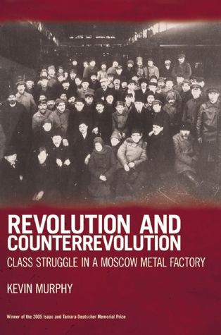 Revolution and Counterrevolution: Class Struggle in a Moscow Metal Factory (Paperback)