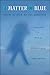 A Matter of Blue (Lannan Translations Selection Series) by Jean-Michel Maulpoix