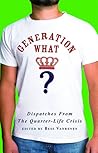 Generation What?: Dispatches from the Quarter-Life Crisis
