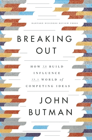 Breaking Out: How to Build Influence in a World of Competing Ideas (Hardcover)
