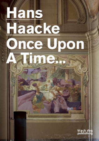 Hans Haacke: Once Upon a Time...