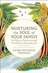 Nurturing the Soul of Your Family: 10 Ways to Reconnect and Find Peace in Everyday Life
