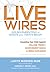 Live Wires: Insulating Your Child Against College Frenzy, Achievement Mania & Media Explosion