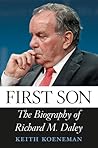 First Son: The Biography of Richard M. Daley First Son: The Biography of Richard M. Daley