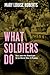 What Soldiers Do by Mary Louise Roberts