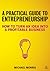 A Practical Guide to Entrepreneurship: How to Turn an Idea into a Profitable Business