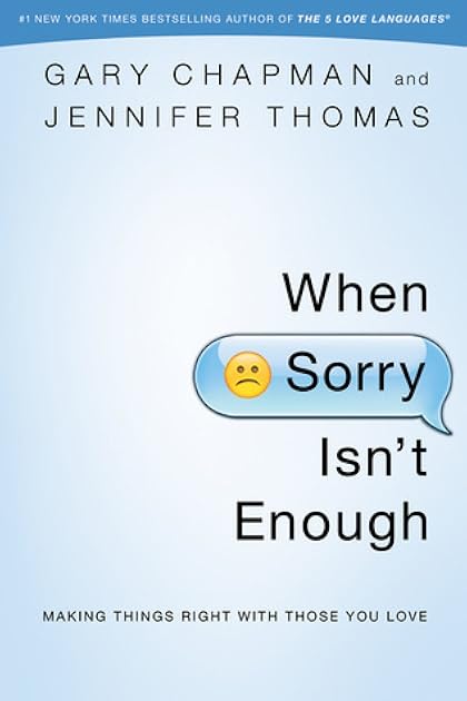 When Sorry Isn't Enough: Making Things Right with Those You Love