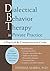 Dialectical Behavior Therapy in Private Practice: A Practical and Comprehensive Guide
