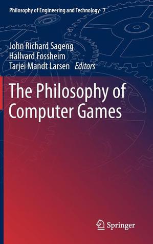 The Philosophy of Computer Games (Philosophy of Engineering and Technology, 7)