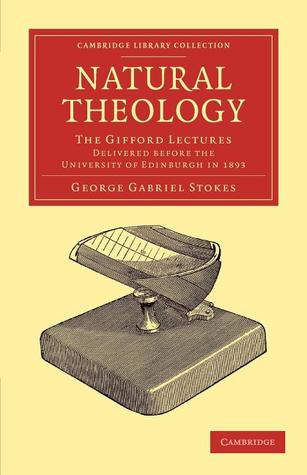 Natural Theology: The Gifford Lectures Delivered before the University of Edinburgh in 1893 (Cambridge Library Collection - Science and Religion)
