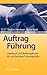 Auftrag Führung: Handbuch und Werkzeugkasten für neu berufene Führungskräfte (German Edition)