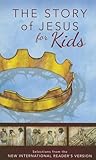 NIrV, The Story of Jesus for Kids, Paperback: Experience the Life of Jesus as one Seamless Story
