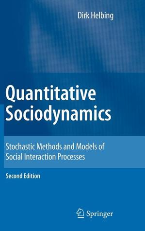 Quantitative Sociodynamics: Stochastic Methods and Models of Social Interaction Processes (Hardcover)