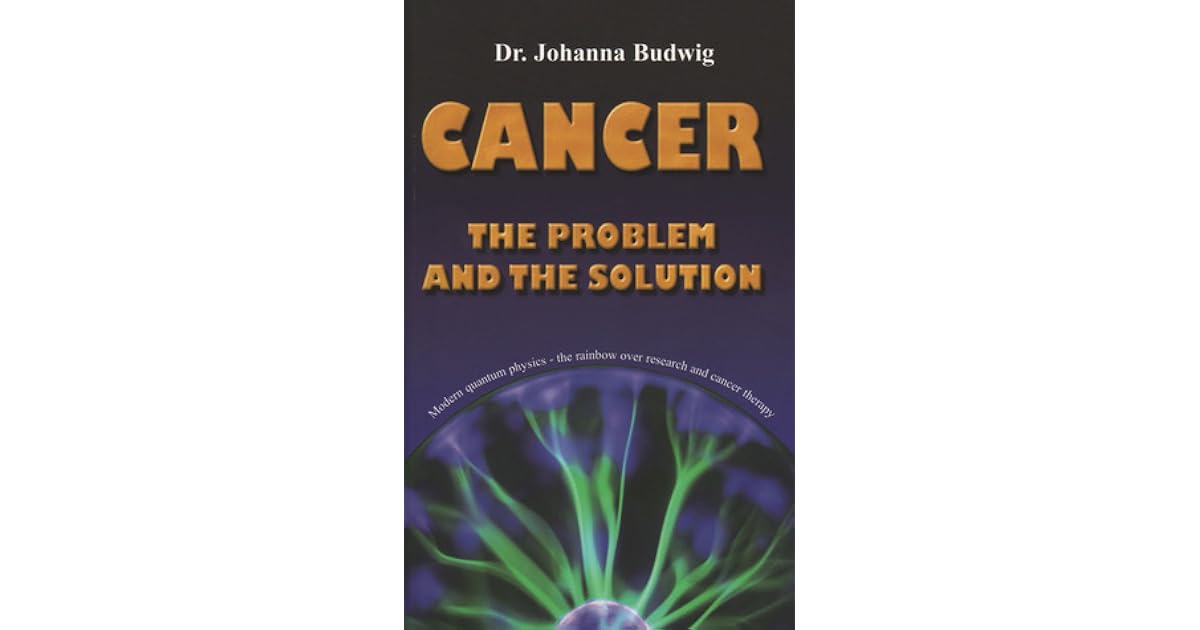 Cancer The Problem and the Solution by Johanna Budwig