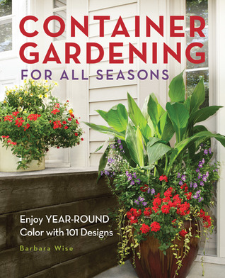 Container Gardening for All Seasons: Enjoy Year-Round Color with 101 Designs (Paperback)