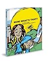 Mom! What's That? by Atlas Jordan Mom! What's That? by Atlas Jordan