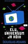 Elu, Universum ja...