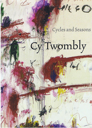 Cy Twombly: Cycles and Seasons (Hardcover)