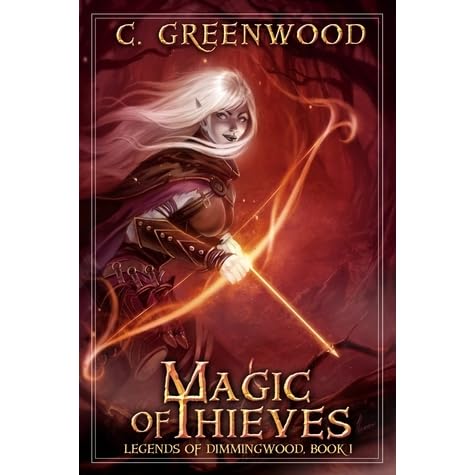 Magic Of Thieves Legends Of Dimmingwood 1 By C Greenwood Magic Of Thieves Legends Of Dimmingwood 1 By C Greenwood