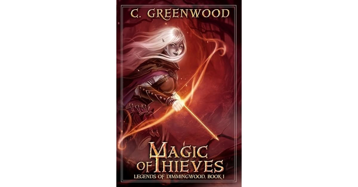 Magic Of Thieves Legends Of Dimmingwood 1 By C Greenwood Magic Of Thieves Legends Of Dimmingwood 1 By C Greenwood