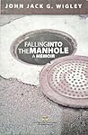 Falling Into The Manhole by John Jack G. Wigley