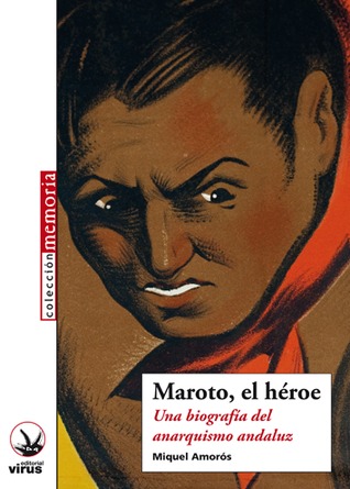 Maroto, el héroe: Una biografía del anarquismo andaluz (Paperback)