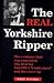 The Real Yorkshire Ripper by Noel O'Gara